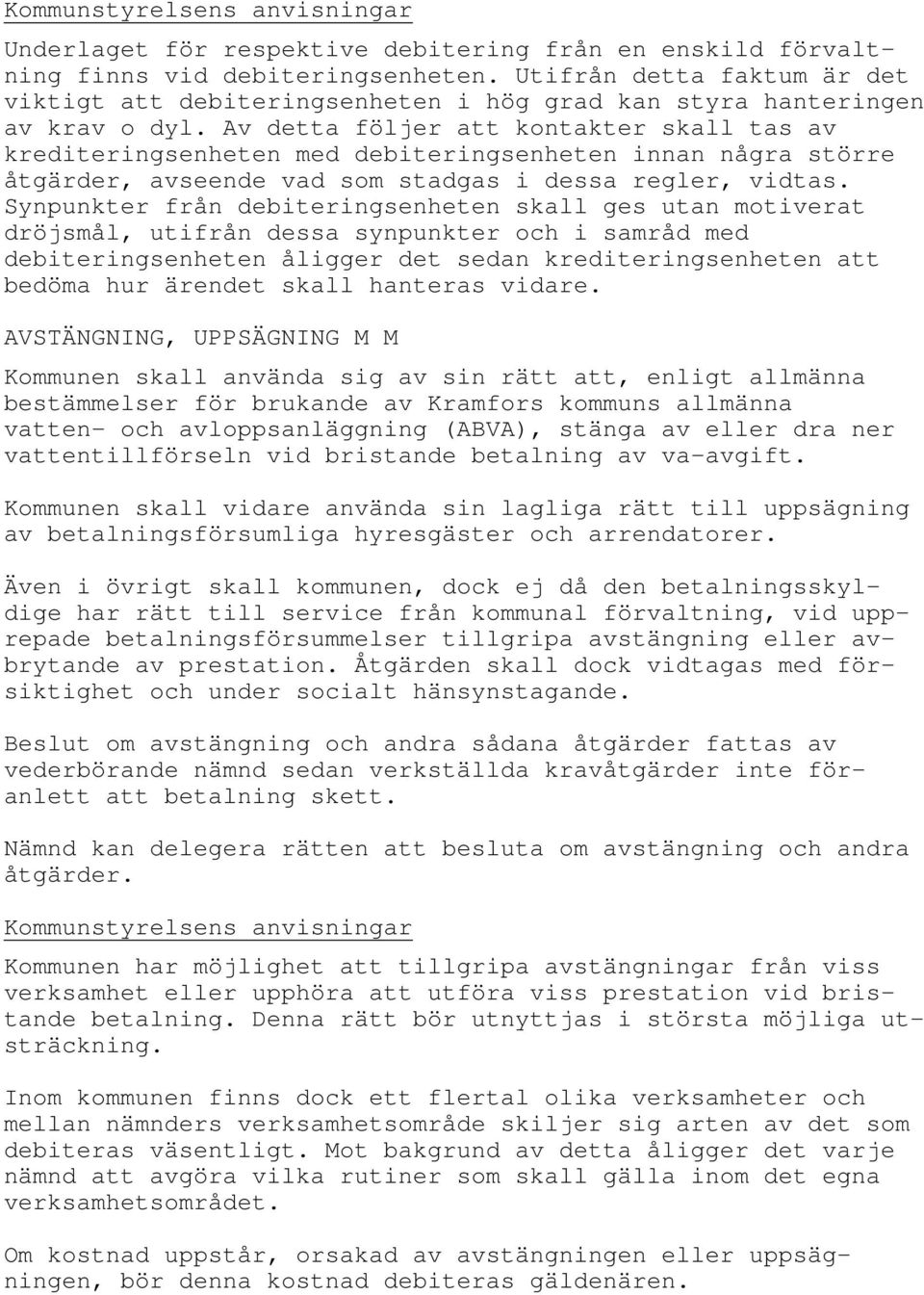 Av detta följer att kontakter skall tas av krediteringsenheten med debiteringsenheten innan några större åtgärder, avseende vad som stadgas i dessa regler, vidtas.