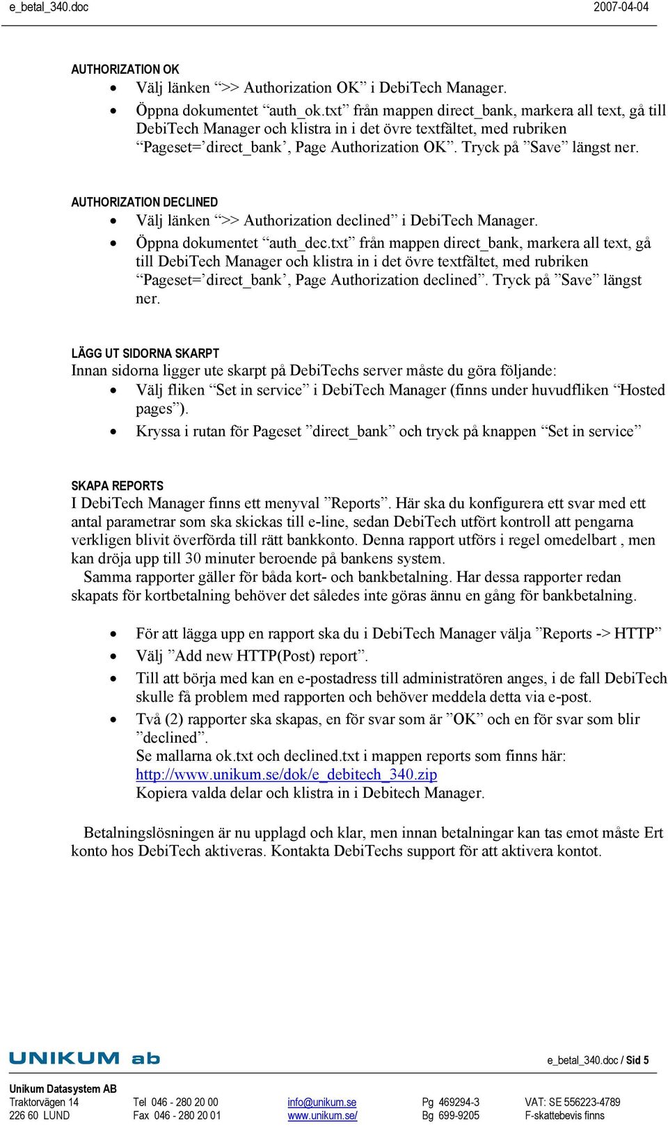 txt från mappen direct_bank, markera all text, gå till Pageset= direct_bank, Page Authorization declined. Tryck på Save längst ner.