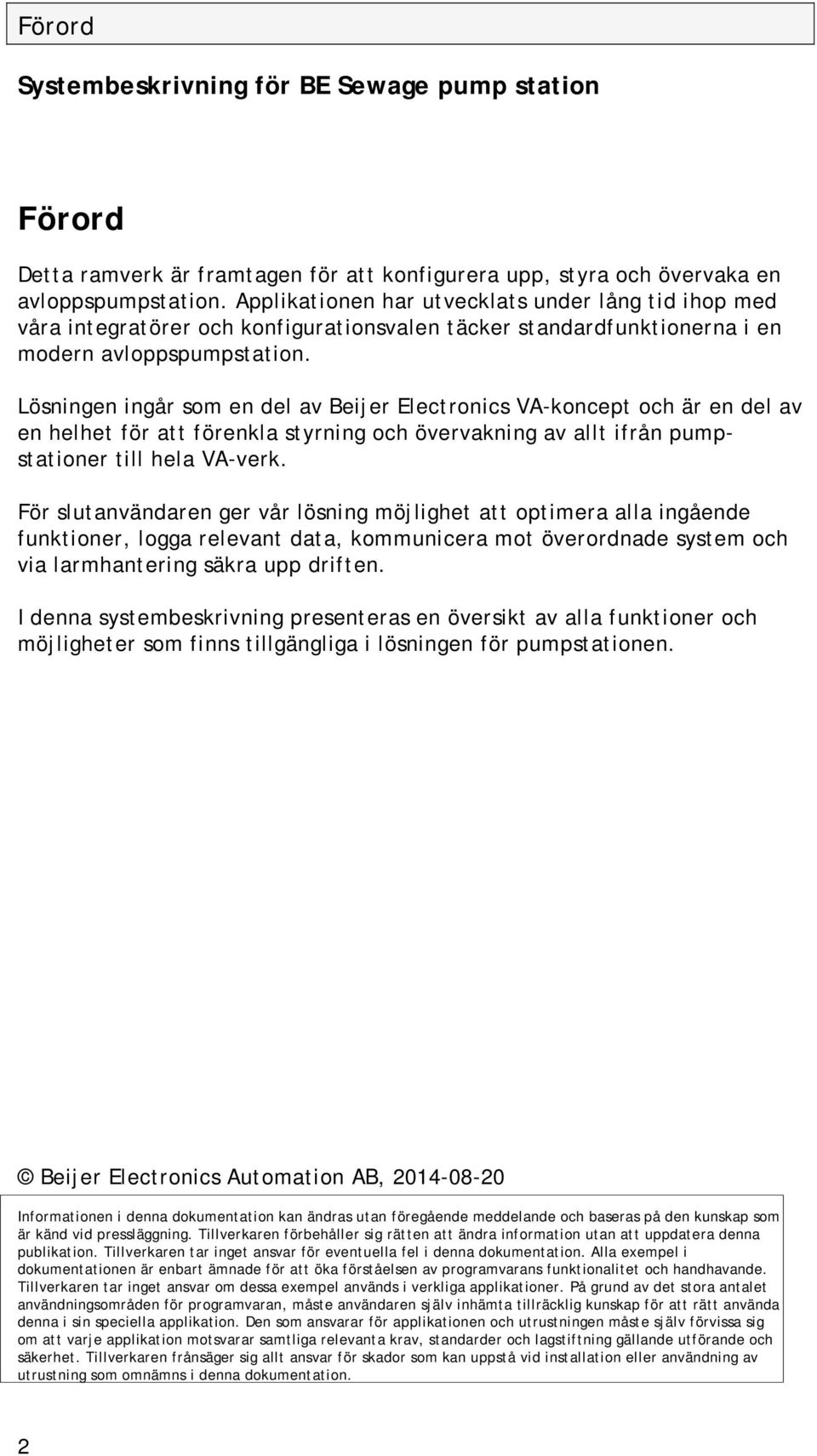 Lösningen ingår som en del av Beijer Electronics VA-koncept och är en del av en helhet för att förenkla styrning och övervakning av allt ifrån pumpstationer till hela VA-verk.