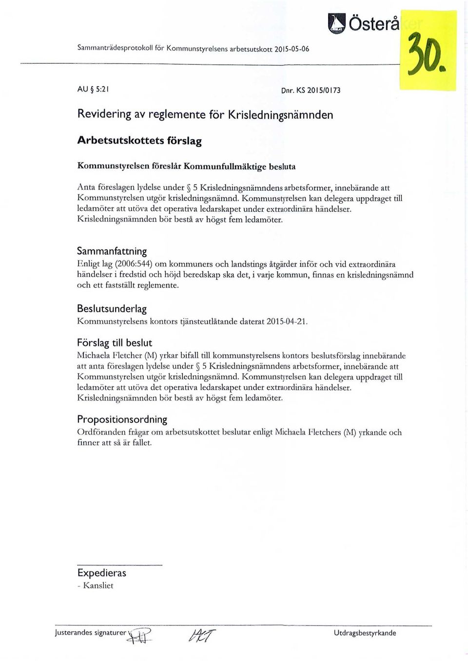 arbetsformer, innebärande att Kommunstyrelsen utgör krisledningsnämnd. Kommunstyrelsen kan delegera uppdraget till ledamöter att utöva det operativa ledarskapet under extraordinära händelser.