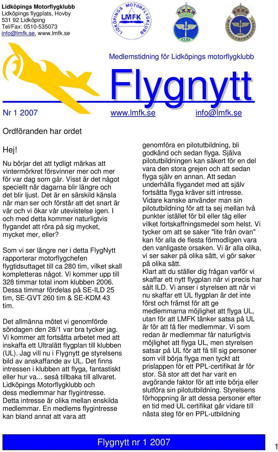 Det är en särskild känsla när man ser och förstår att det snart är vår och vi ökar vår utevistelse igen. I och med detta kommer naturligtvis flygandet att röra på sig mycket, mycket mer, eller?