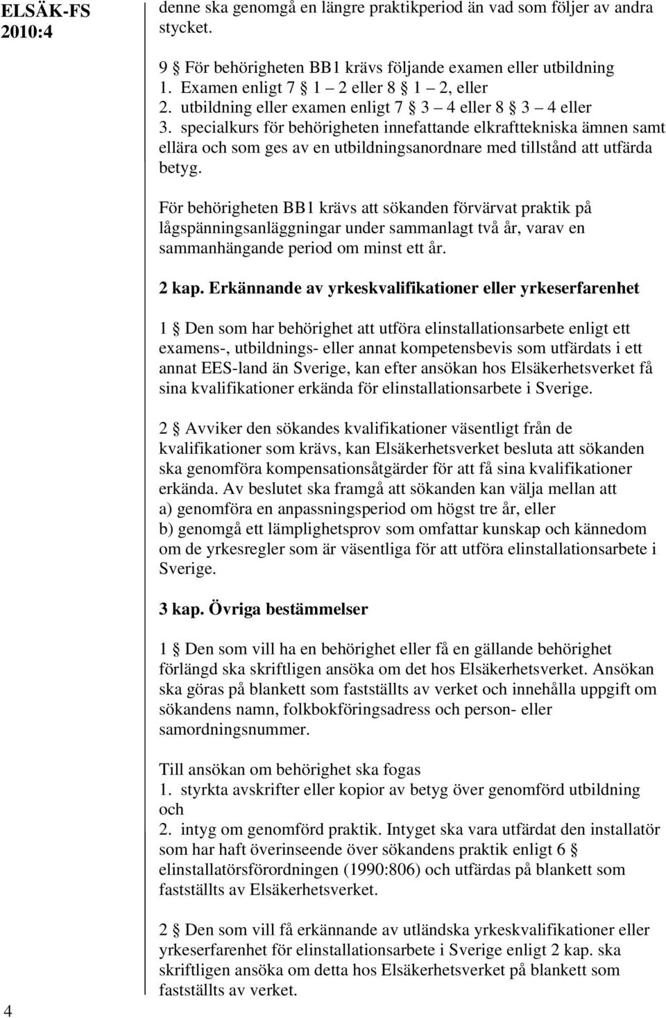 specialkurs för behörigheten innefattande elkrafttekniska ämnen samt ellära och som ges av en utbildningsanordnare med tillstånd att utfärda betyg.