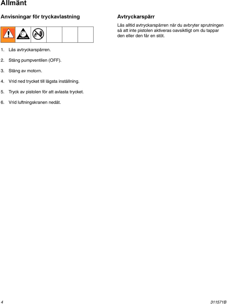 Lås avtryckarspärren. 2. Stäng pumpventilen (OFF). 3. Stäng av motorn. 4.