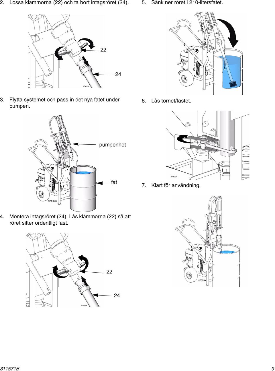 Flytta systemet och pass in det nya fatet under pumpen. 6. Lås tornet/fästet.