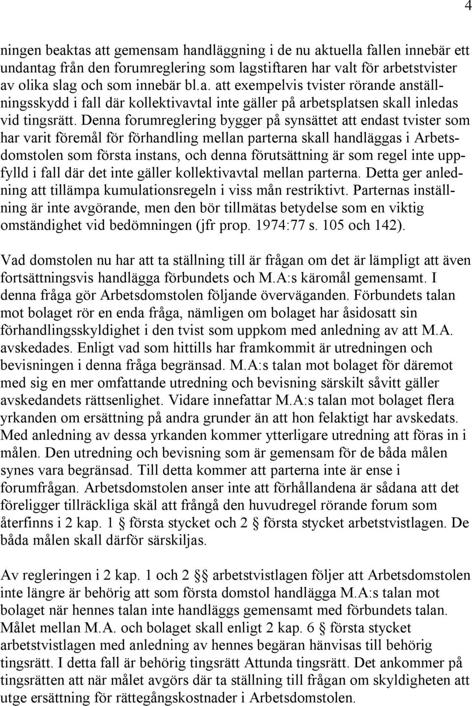 regel inte uppfylld i fall där det inte gäller kollektivavtal mellan parterna. Detta ger anledning att tillämpa kumulationsregeln i viss mån restriktivt.
