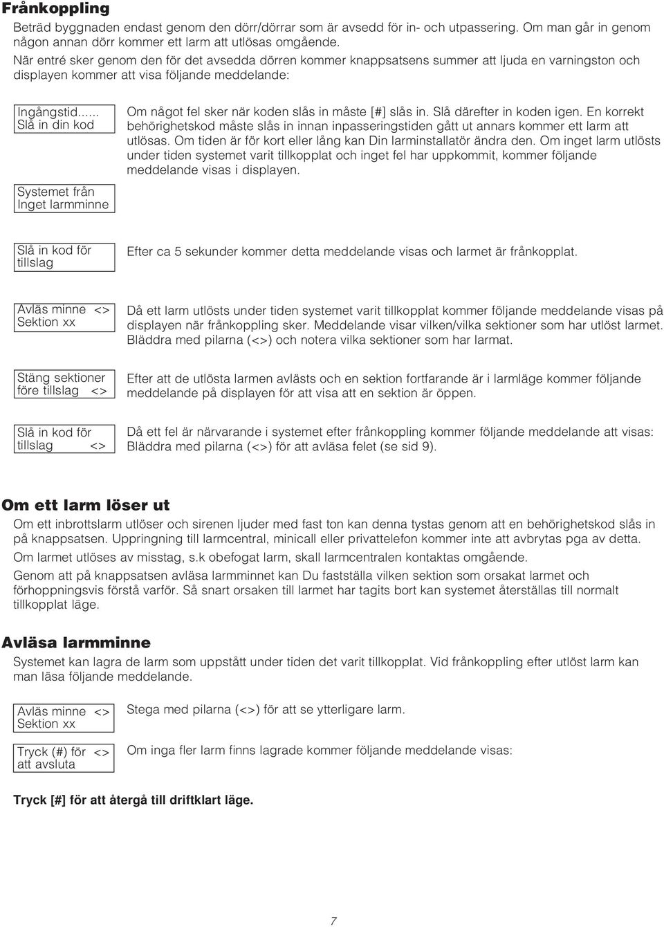 .. Slå in din kod Systemet från Inget larmminne Om något fel sker när koden slås in måste [#] slås in. Slå därefter in koden igen.