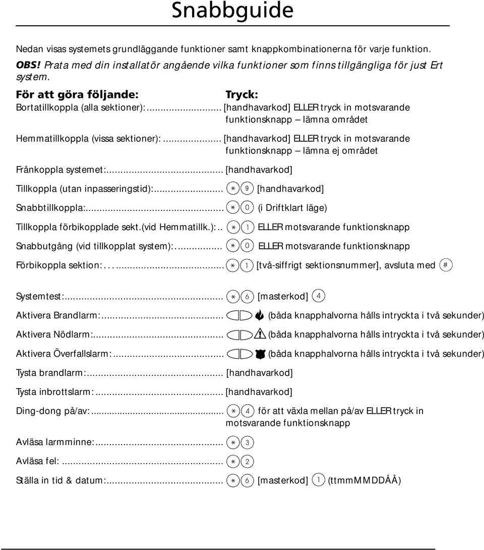 .. [handhavarkod] ELLER tryck in motsvarande funktionsknapp lämna området Hemmatillkoppla (vissa sektioner):.