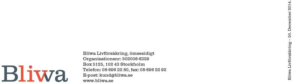 08-696 22 80, fax: 08-696 22 92 E-post: kund@bliwa.