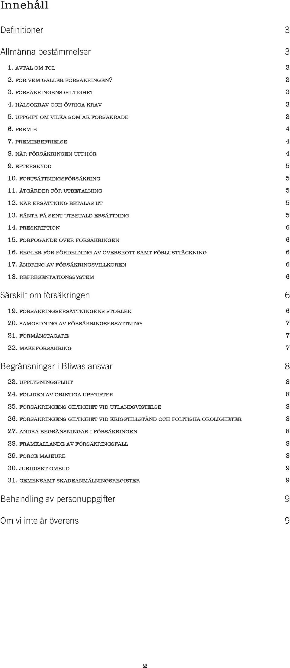 när ersättning betalas ut 5 13. ränta på sent utbetald ersättning 5 14. preskription 6 15. förfogande över försäkringen 6 16. regler för fördelning av överskott samt förlusttäckning 6 17.
