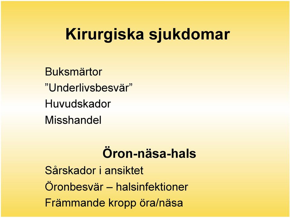 Öron-näsa-hals Sårskador i ansiktet