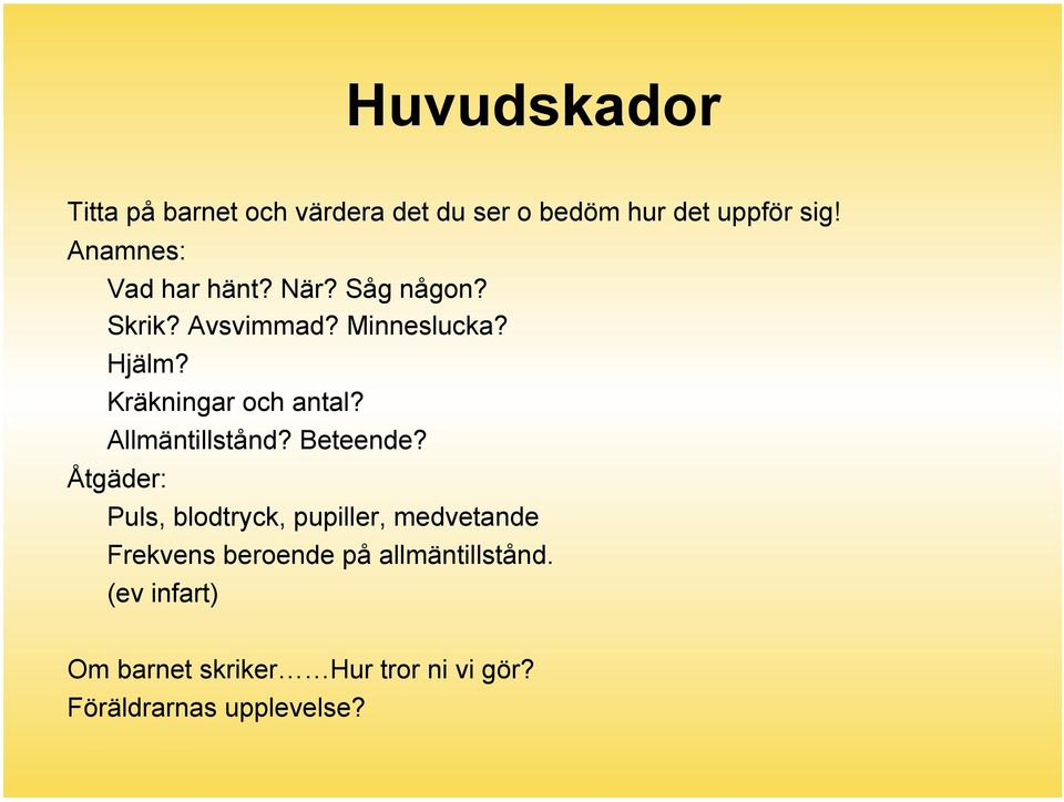 Kräkningar och antal? Allmäntillstånd? Beteende?