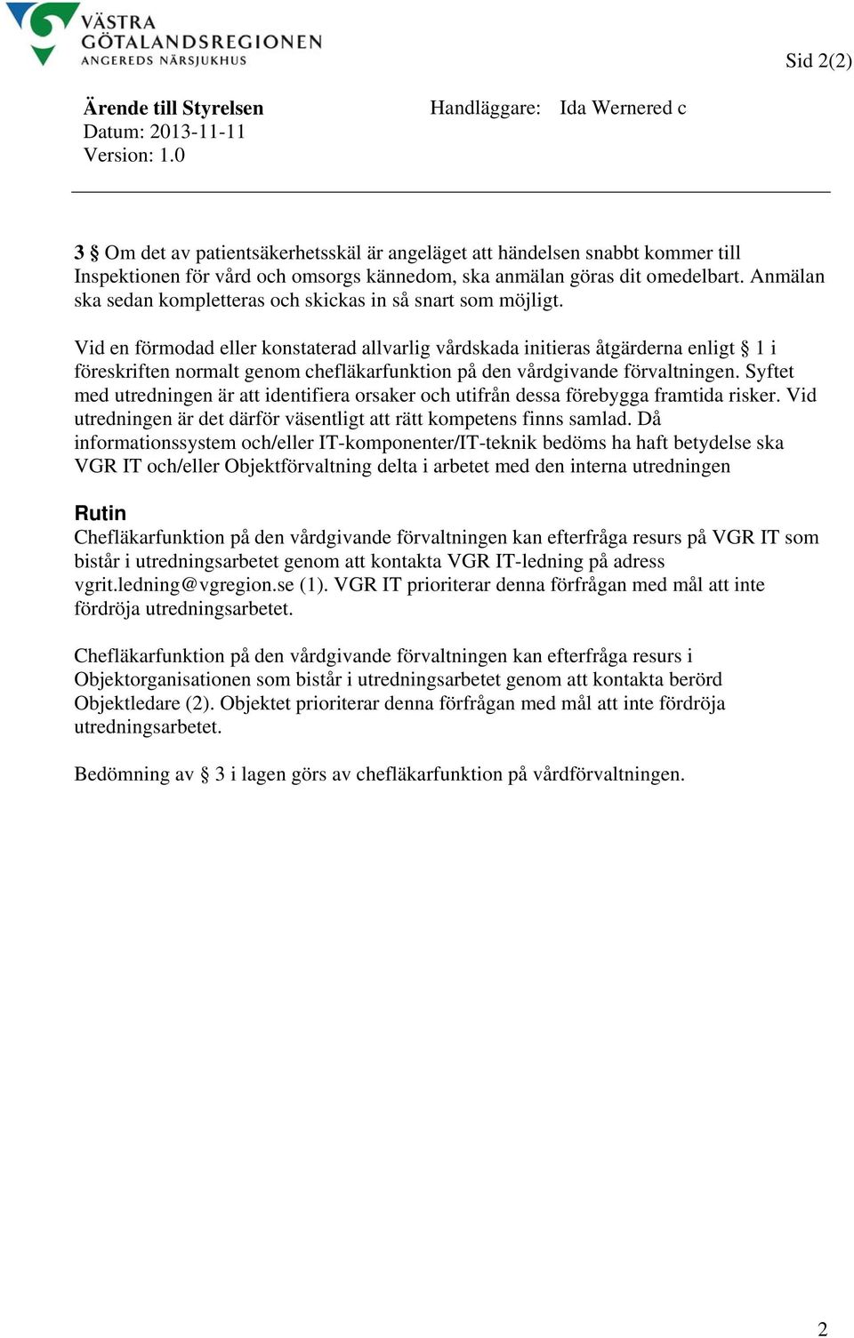 Anmälan ska sedan kompletteras och skickas in så snart som möjligt.