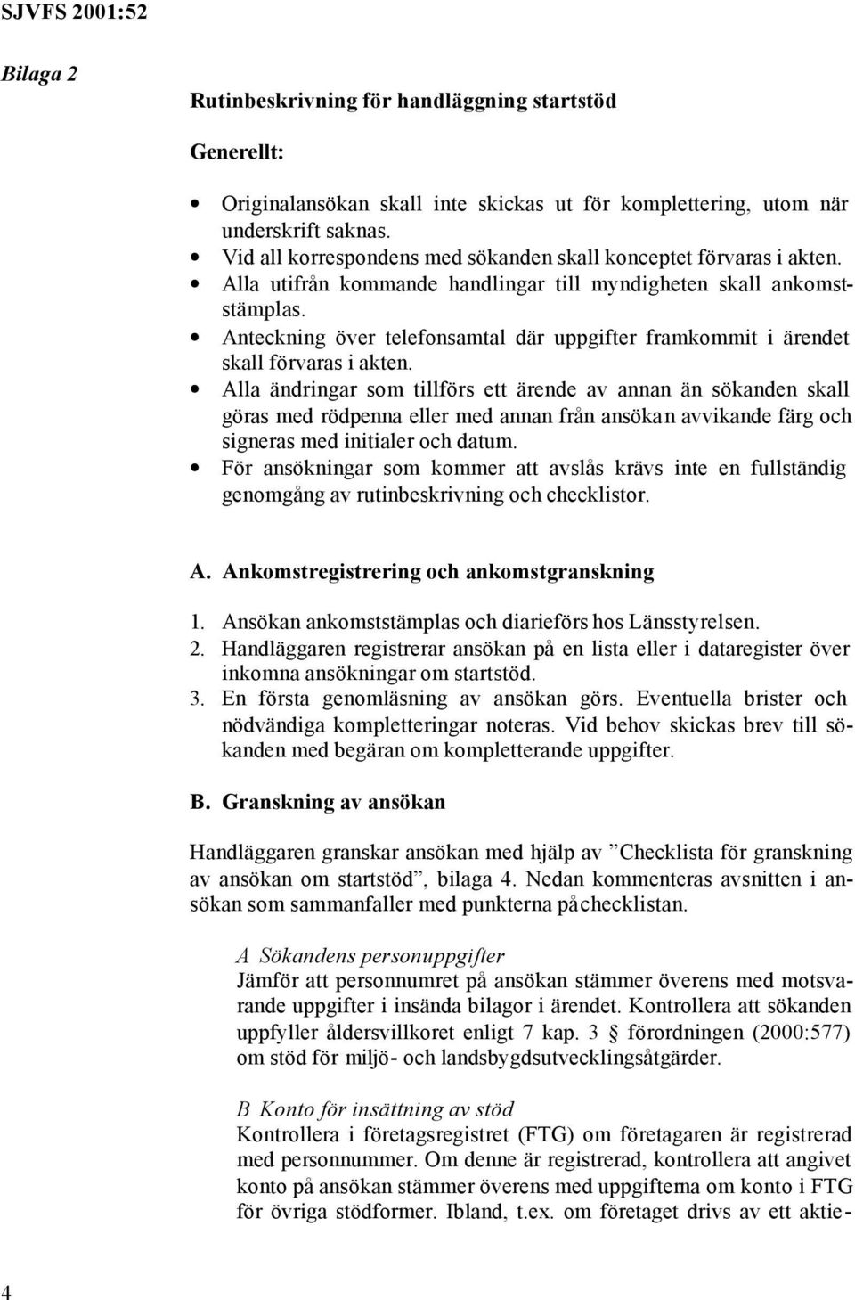 Anteckning över telefonsamtal där uppgifter framkommit i ärendet skall förvaras i akten.