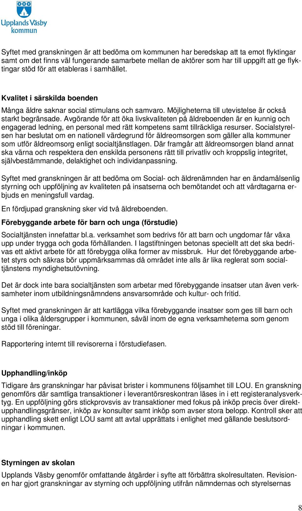 Avgörande för att öka livskvaliteten på äldreboenden är en kunnig och engagerad ledning, en personal med rätt kompetens samt tillräckliga resurser.