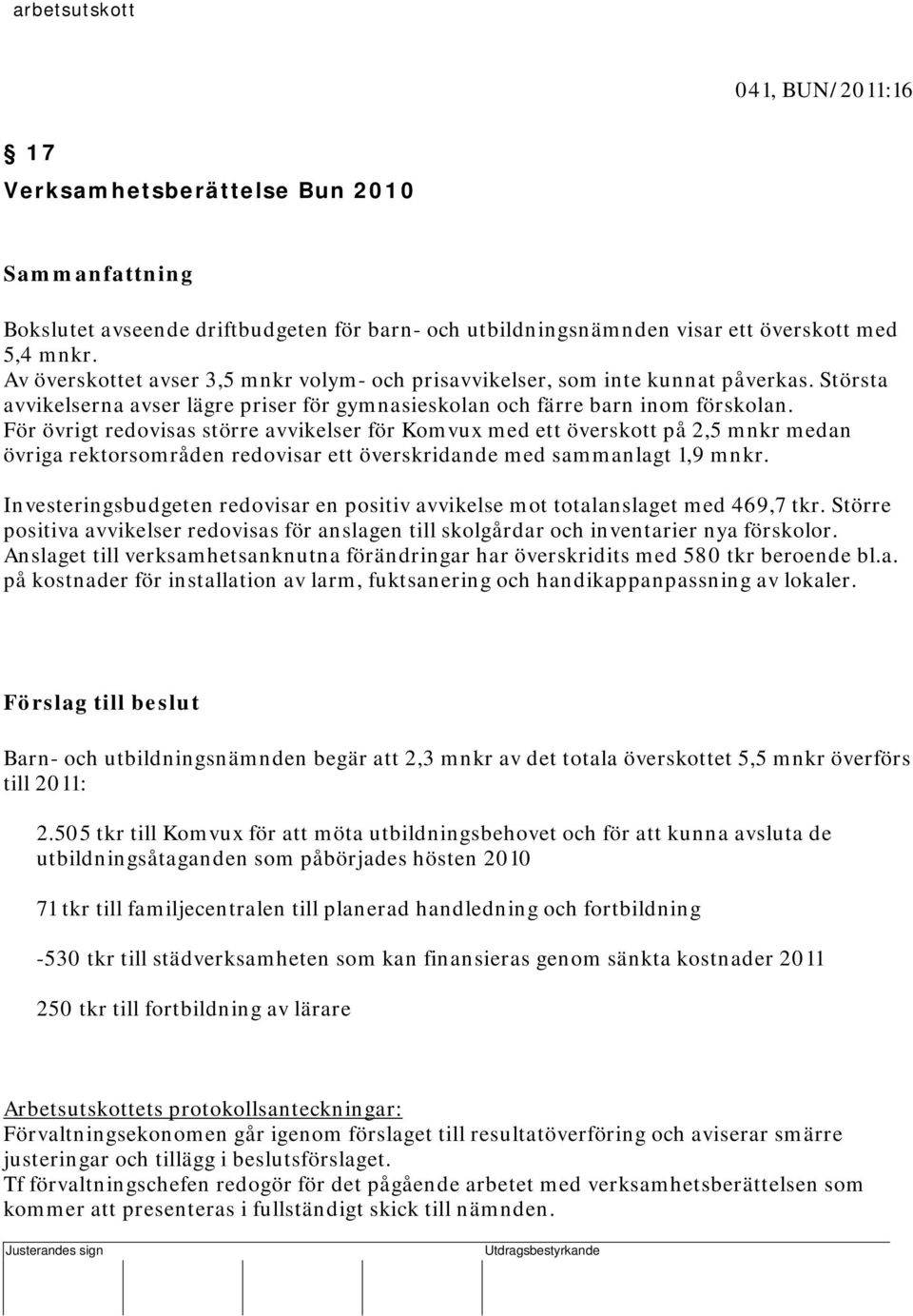 Största avvikelserna avser lägre priser för gymnasieskolan och färre barn inom förskolan.