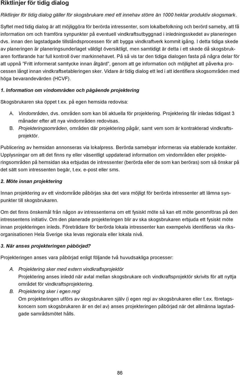 inledningsskedet av planeringen dvs. innan den lagstadgade tillståndsprocessen för att bygga vindkraftverk kommit igång.