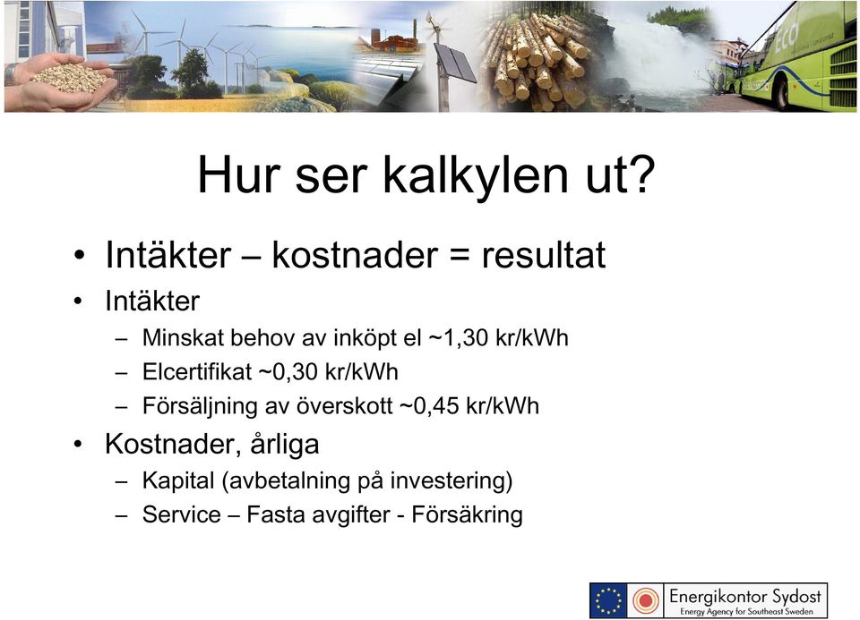 el ~1,30 kr/kwh Elcertifikat ~0,30 kr/kwh Försäljning av