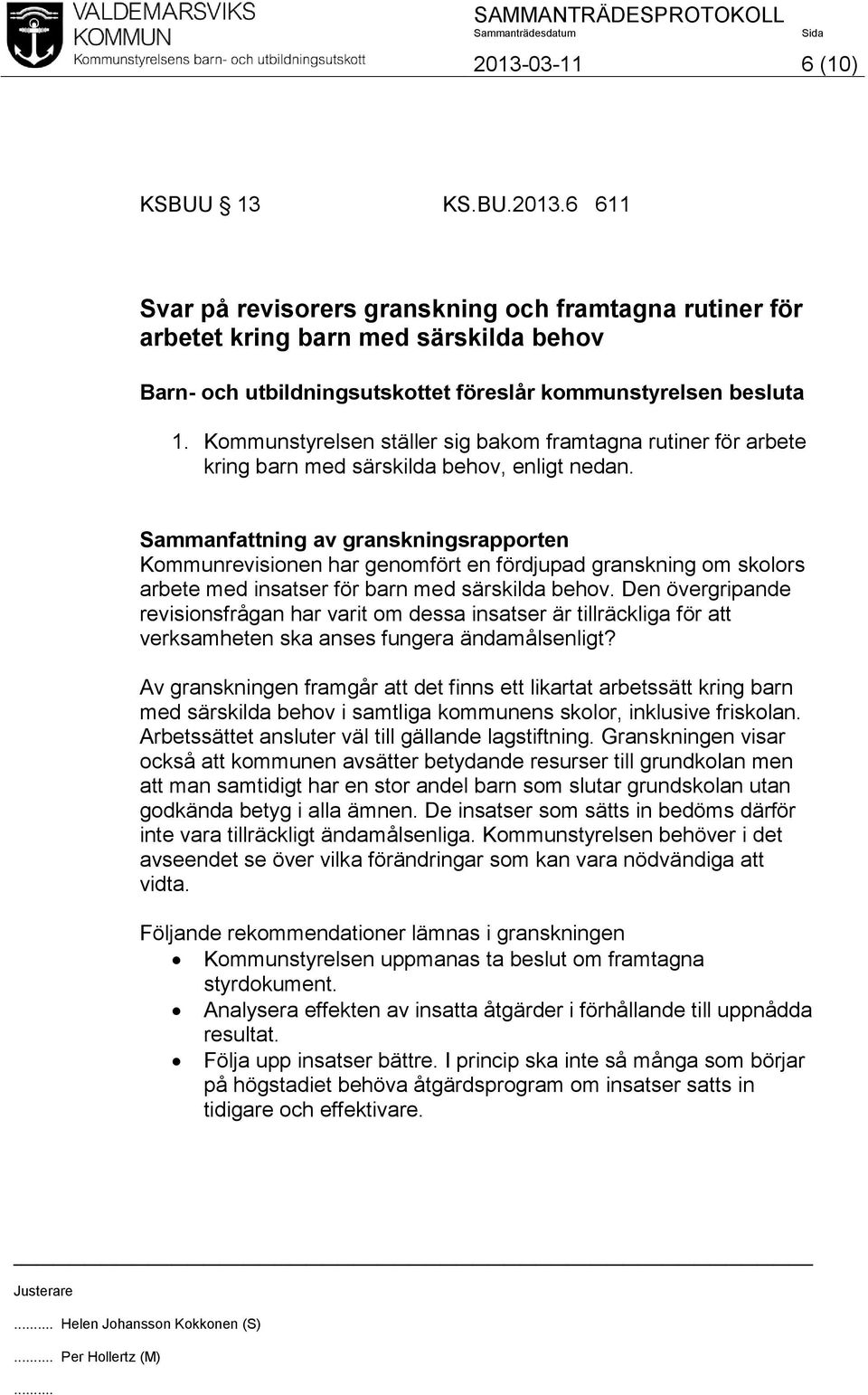 Sammanfattning av granskningsrapporten Kommunrevisionen har genomfört en fördjupad granskning om skolors arbete med insatser för barn med särskilda behov.
