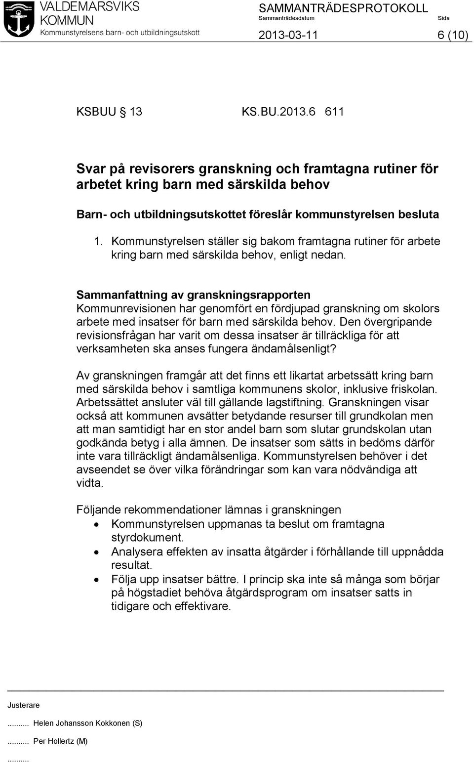 Sammanfattning av granskningsrapporten Kommunrevisionen har genomfört en fördjupad granskning om skolors arbete med insatser för barn med särskilda behov.