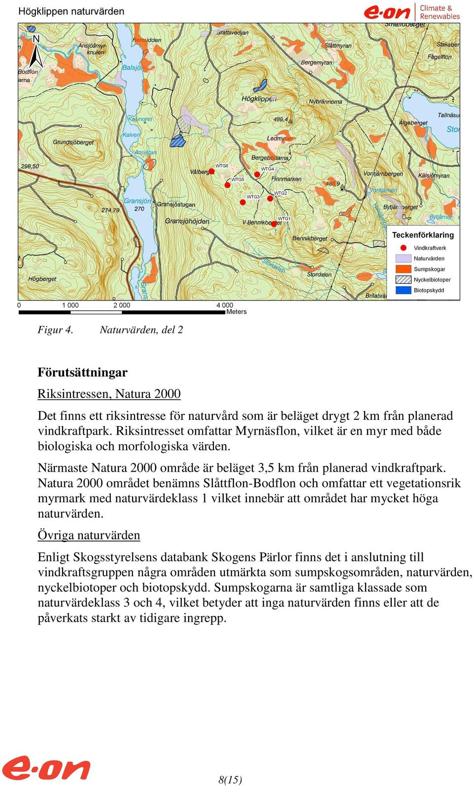 Natura 2000 området benämns Slåttflon-Bodflon och omfattar ett vegetationsrik myrmark med naturvärdeklass 1 vilket innebär att området har mycket höga naturvärden.