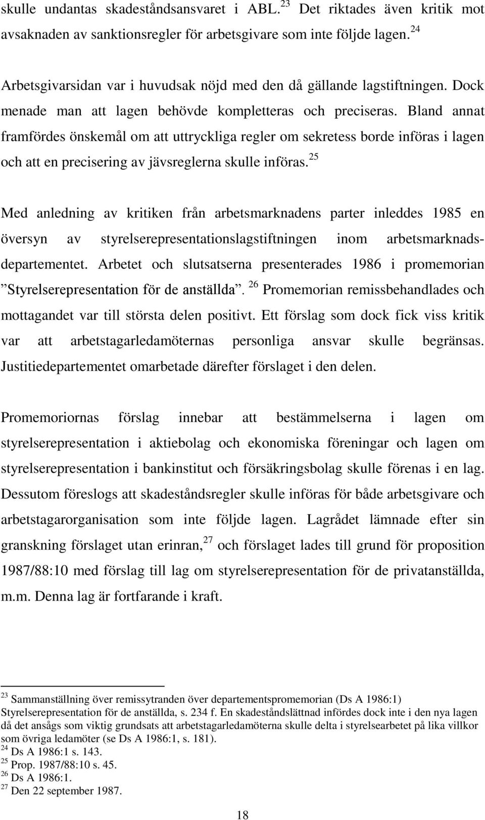 Bland annat framfördes önskemål om att uttryckliga regler om sekretess borde införas i lagen och att en precisering av jävsreglerna skulle införas.