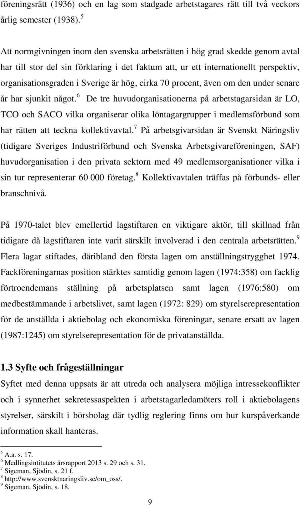 hög, cirka 70 procent, även om den under senare år har sjunkit något.