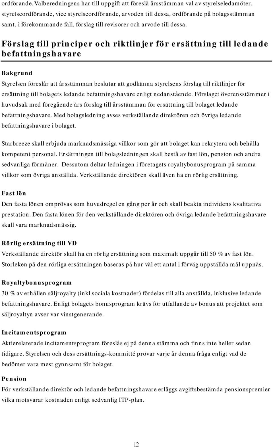 fall, förslag till revisorer och arvode till dessa.