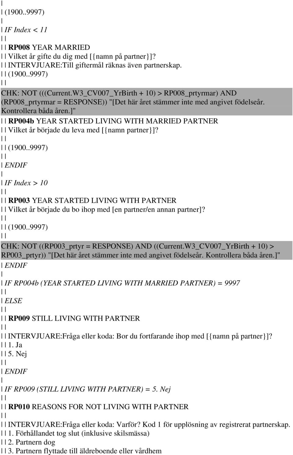 ]" RP004b YEAR STARTED LIVING WITH MARRIED PARTNER Vilket år började du leva med [{namn partner}]? (1900.