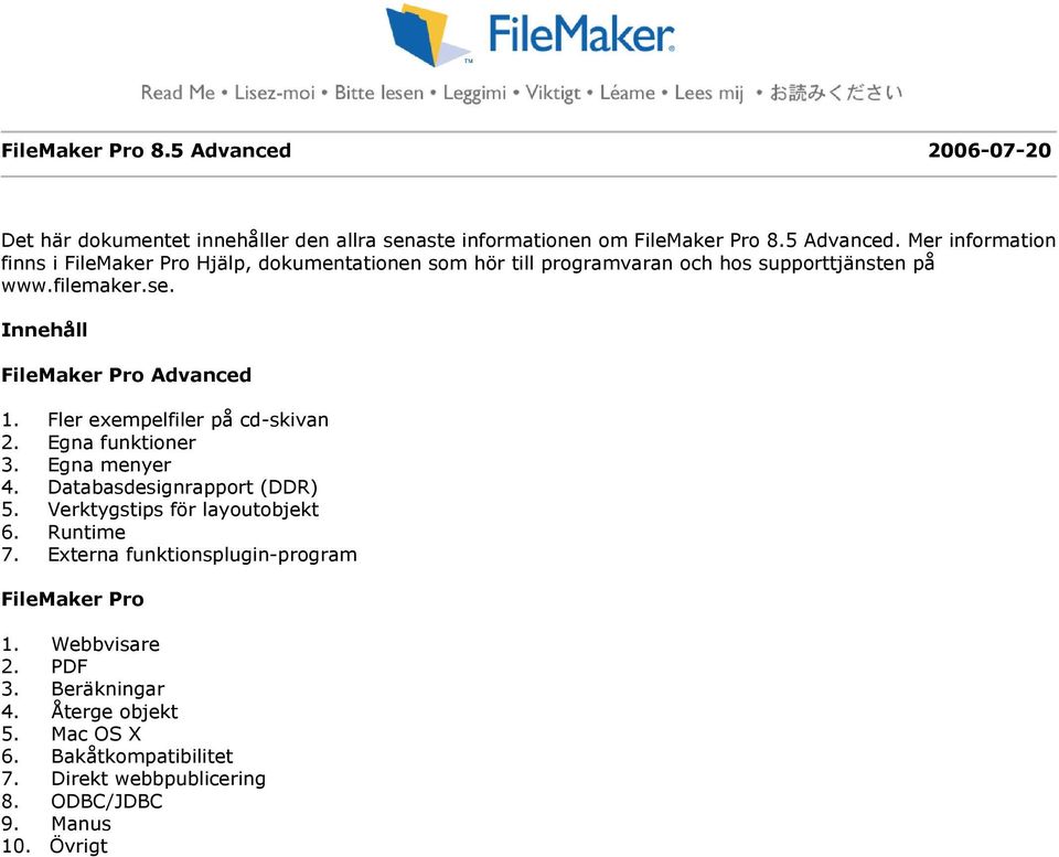 Verktygstips för layoutobjekt 6. Runtime 7. Externa funktionsplugin-program FileMaker Pro 1. Webbvisare 2. PDF 3. Beräkningar 4. Återge objekt 5. Mac OS X 6.
