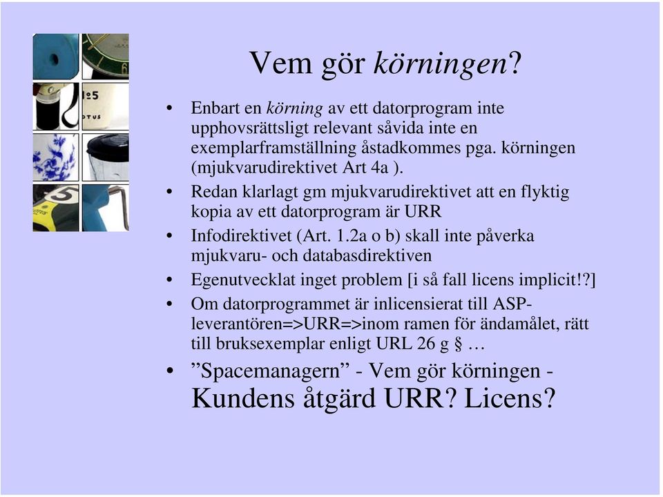 2a o b) skall inte påverka mjukvaru- och databasdirektiven Egenutvecklat inget problem [i så fall licens implicit!