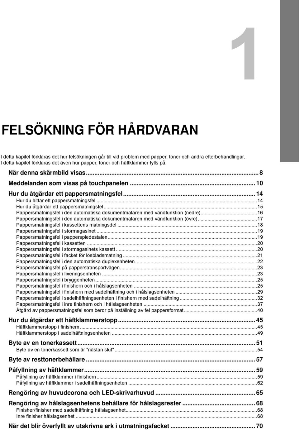 .. 4 Hur du hittar ett pappersmatningsfel...4 Hur du åtgärdar ett pappersmatningsfel...5 Pappersmatningsfel i den automatiska dokumentmataren med vändfunktion (nedre).