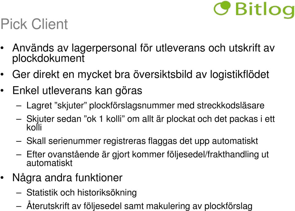 plockat och det packas i ett kolli Skall serienummer registreras flaggas det upp automatiskt Efter ovanstående är gjort kommer