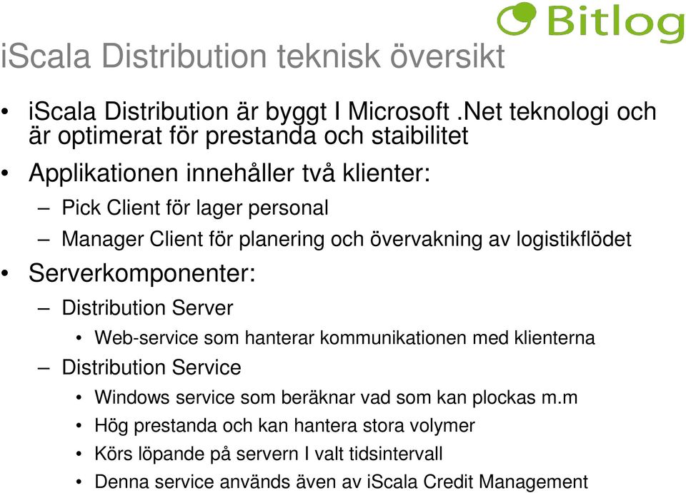 för planering och övervakning av logistikflödet Serverkomponenter: Distribution Server Web-service som hanterar kommunikationen med klienterna