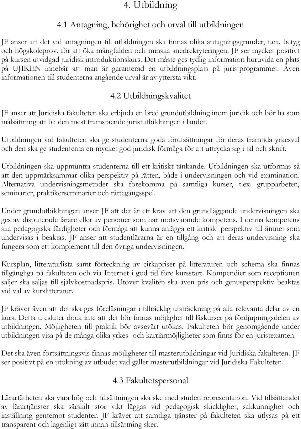 Det måste ges tydlig information huruvida en plats på UJIKEN innebär att man är garanterad en utbildningsplats på juristprogrammet.