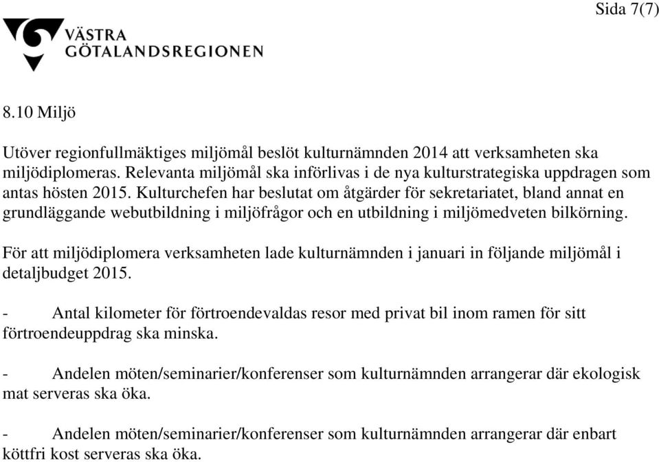 Kulturchefen har beslutat om åtgärder för sekretariatet, bland annat en grundläggande webutbildning i miljöfrågor och en utbildning i miljömedveten bilkörning.