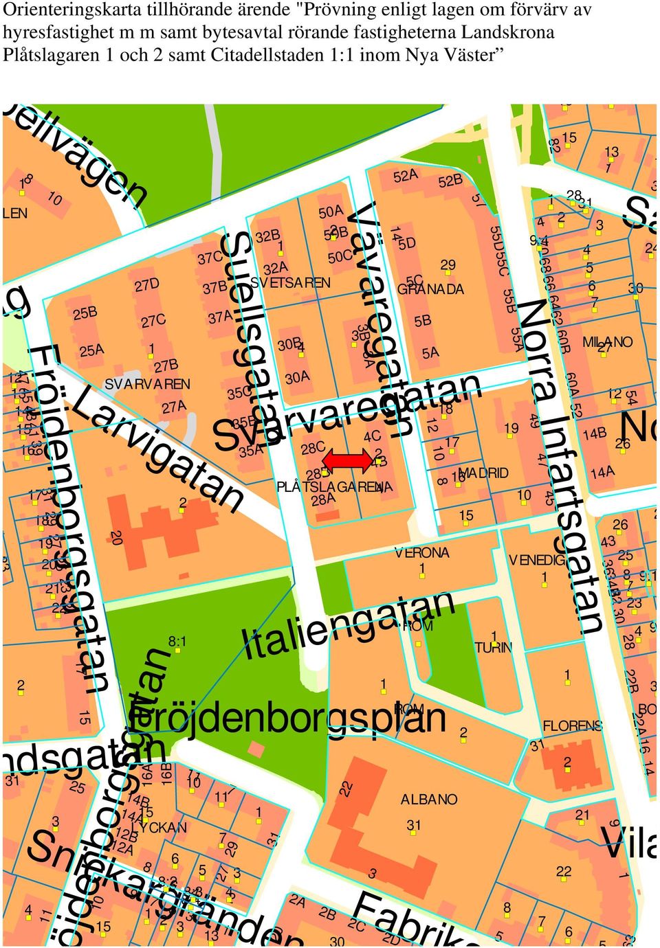 Snickargränden 4 8 9 0 5 SVARVAREN 0A 8C 8B 50A 8A Vävaregatan 50B 50C 4C 4B 4A A B C D B A 4 5A 5D 5C 5B 5A 0 8 5B Svarvaregatan Italiengatan ROM Fröjdenborgsplan röjdenborgsgatan 8: 5 LYCKAN 0 7 6