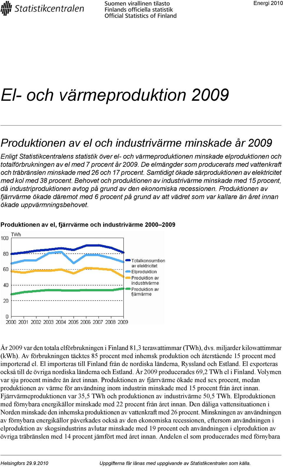 Samtidigt ökade särproduktionen av elektricitet med kol med 38 procent.