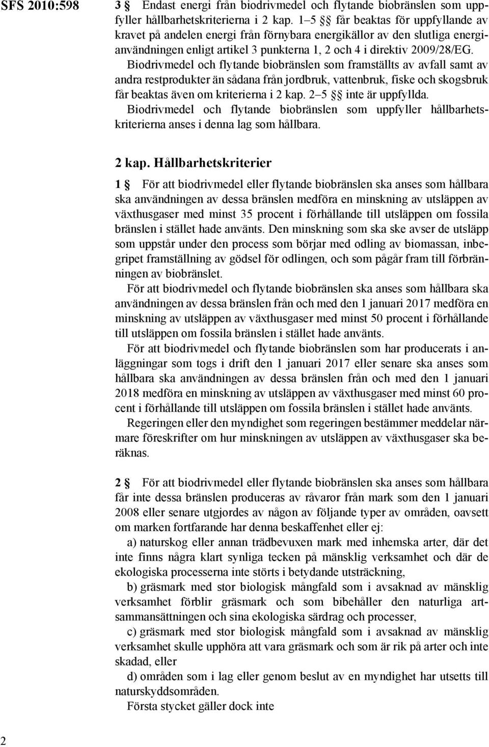 Biodrivmedel och flytande biobränslen som framställts av avfall samt av andra restprodukter än sådana från jordbruk, vattenbruk, fiske och skogsbruk får beaktas även om kriterierna i 2 kap.