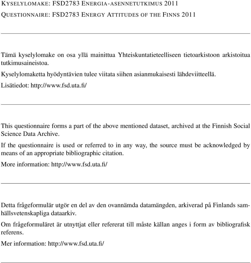 fi/ This questionnaire forms a part of the above mentioned dataset, archived at the Finnish Social Science Data Archive.