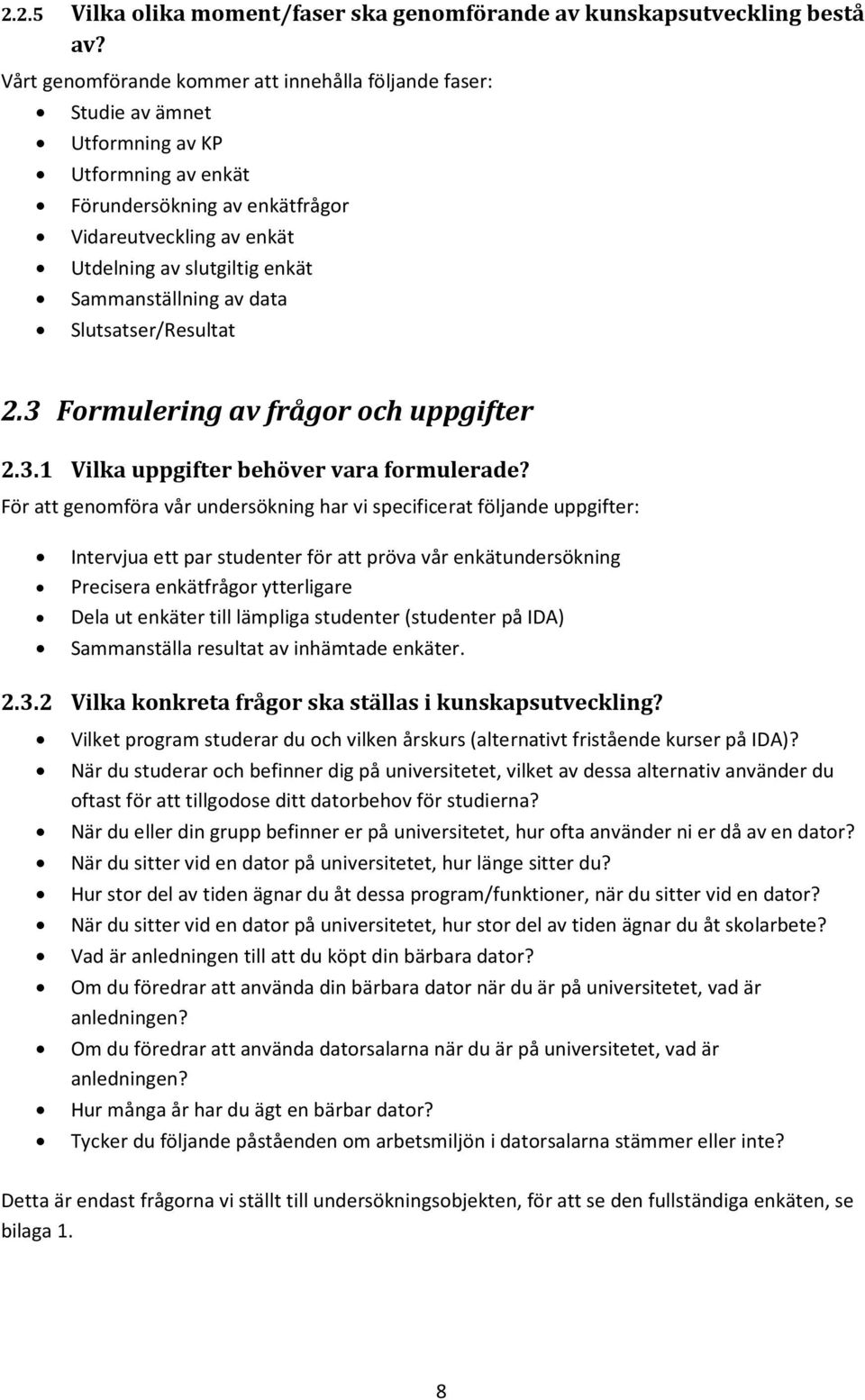 Sammanställning av data Slutsatser/Resultat 2.3 Formulering av frågor och uppgifter 2.3.1 Vilka uppgifter behöver vara formulerade?