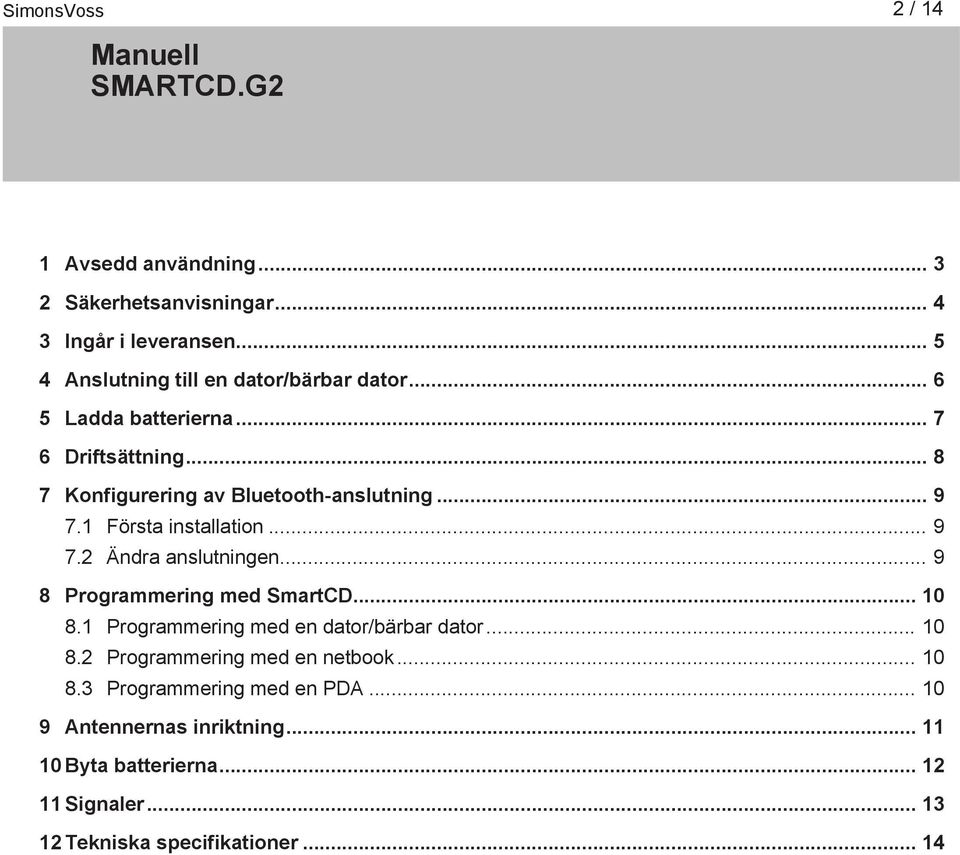 .. 9 8 Programmering med SmartCD... 10 8.1 Programmering med en dator/bärbar dator... 10 8.2 Programmering med en netbook... 10 8.3 Programmering med en PDA.