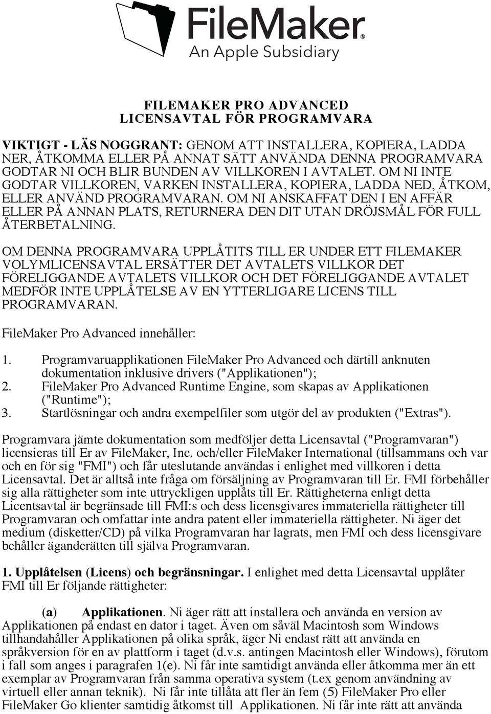 OM NI ANSKAFFAT DEN I EN AFFÄR ELLER PÅ ANNAN PLATS, RETURNERA DEN DIT UTAN DRÖJSMÅL FÖR FULL ÅTERBETALNING.
