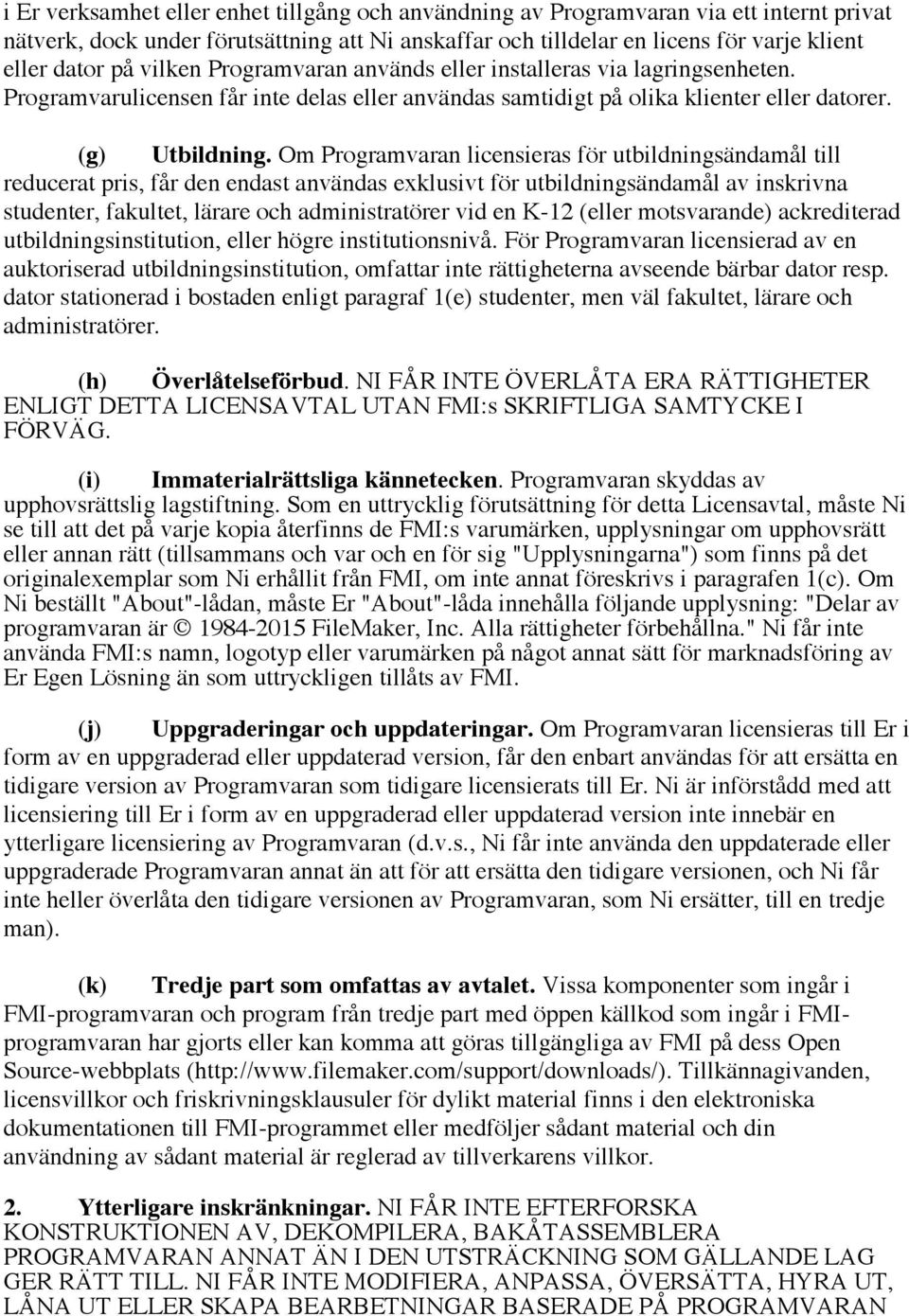 Om Programvaran licensieras för utbildningsändamål till reducerat pris, får den endast användas exklusivt för utbildningsändamål av inskrivna studenter, fakultet, lärare och administratörer vid en