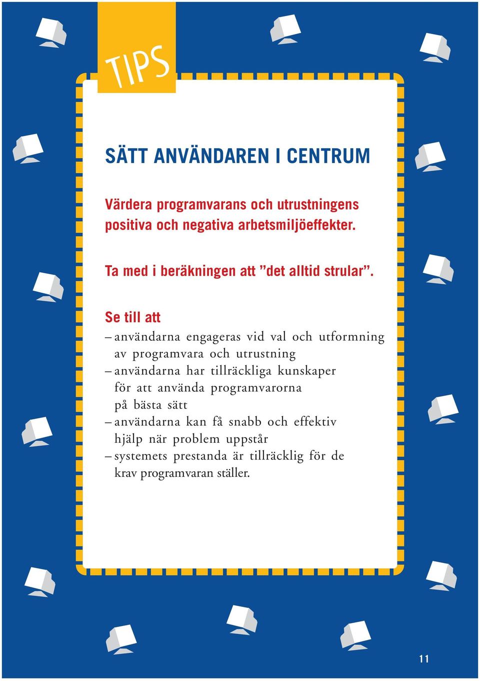 Se till att användarna engageras vid val och utformning av programvara och utrustning användarna har tillräckliga