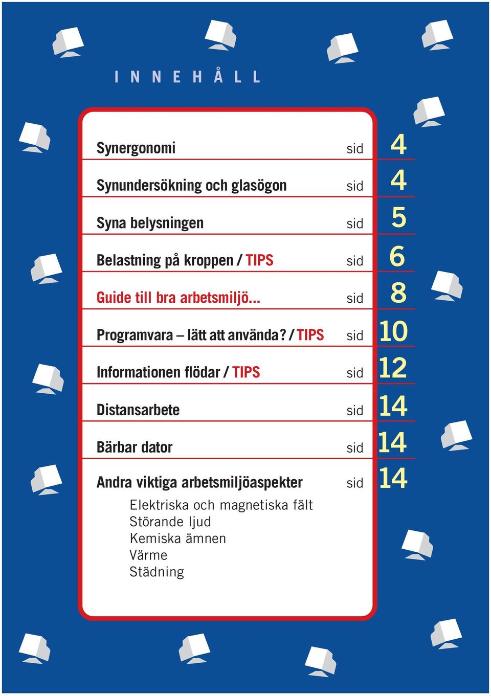 / TIPS Informationen flödar / TIPS Distansarbete Bärbar dator Andra viktiga