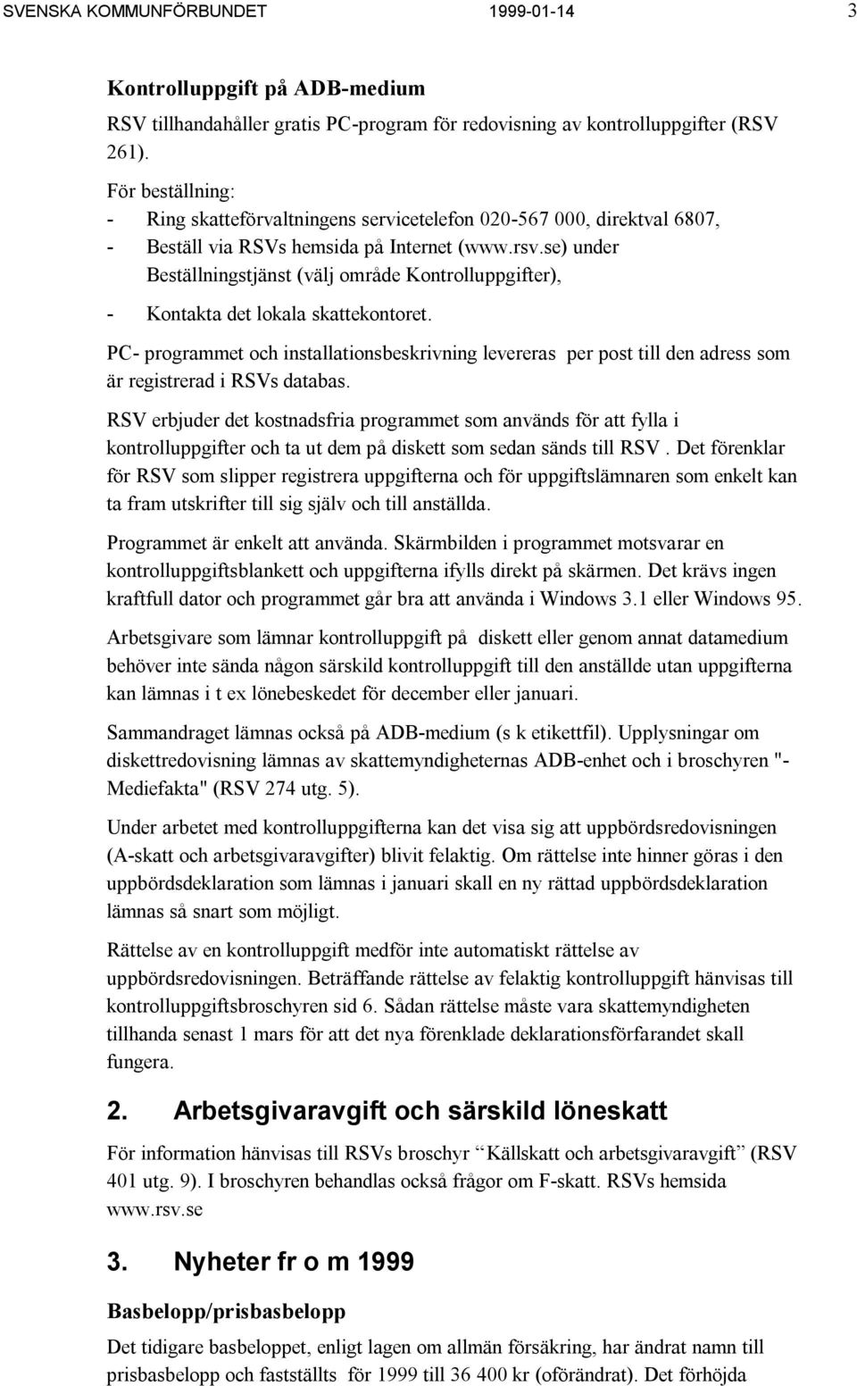 se) under Beställningstjänst (välj område Kontrolluppgifter), - Kontakta det lokala skattekontoret.