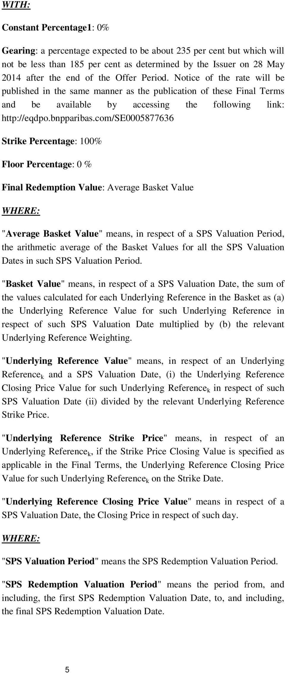 com/se0005877636 Strike Percentage: 100% Floor Percentage: 0 % Final Redemption Value: Average Basket Value WHERE: "Average Basket Value" means, in respect of a SPS Valuation Period, the arithmetic