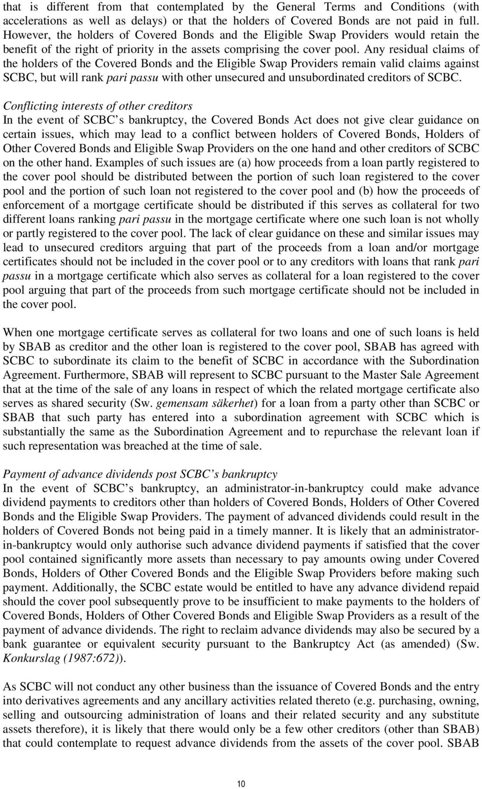 Any residual claims of the holders of the Covered Bonds and the Eligible Swap Providers remain valid claims against SCBC, but will rank pari passu with other unsecured and unsubordinated creditors of