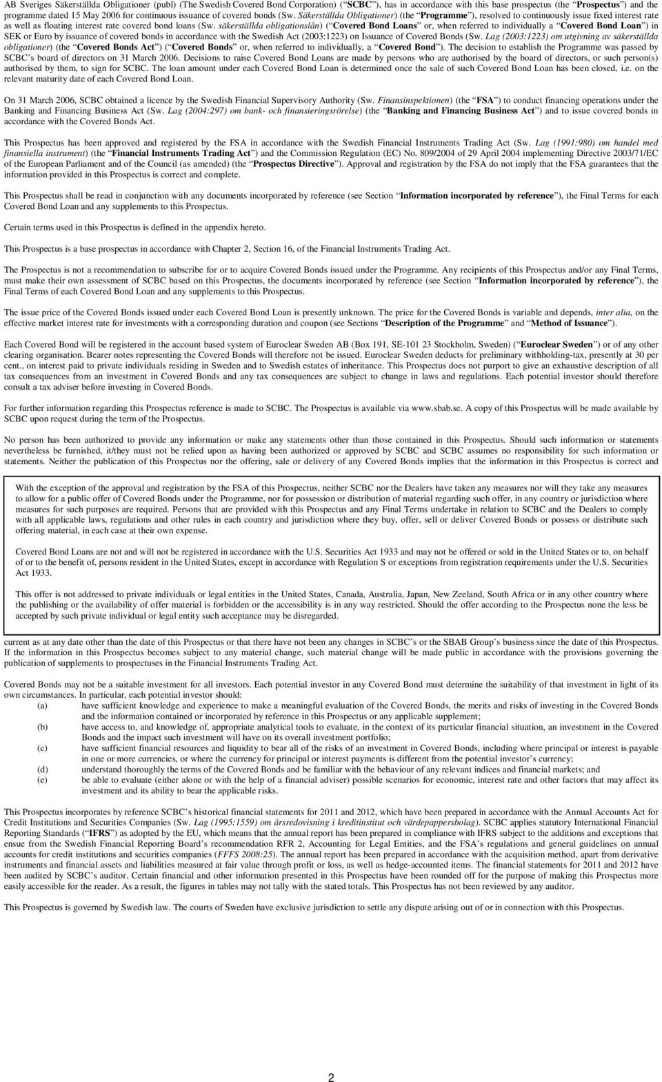 säkerställda obligationslån) ( Covered Bond Loans or, when referred to individually a Covered Bond Loan ) in SEK or Euro by issuance of covered bonds in accordance with the Swedish Act (2003:1223) on