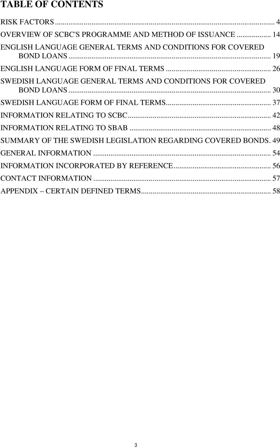 .. 26 SWEDISH LANGUAGE GENERAL TERMS AND CONDITIONS FOR COVERED BOND LOANS... 30 SWEDISH LANGUAGE FORM OF FINAL TERMS.